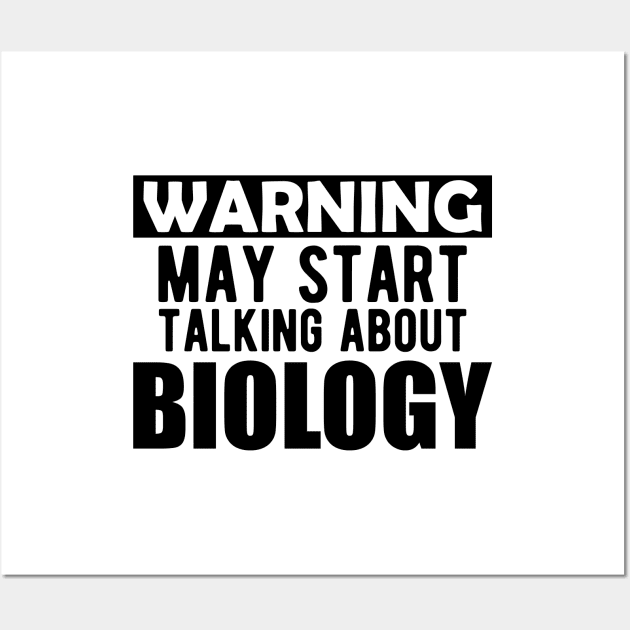 Biology - Warning may start talking about biology Wall Art by KC Happy Shop